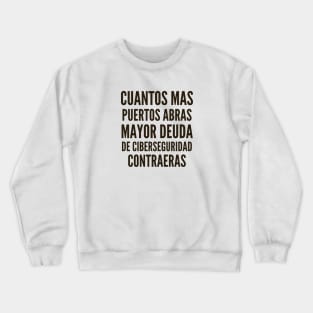 Ciberseguridad Cuantos Mas Puertos Abras Mayor Deuda de Ciberseguridad Contraeras Crewneck Sweatshirt